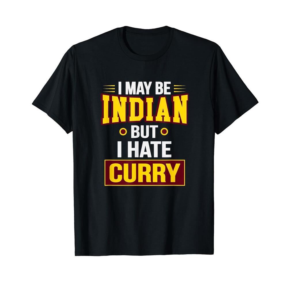 Curry  I May Be Indian But I Hate Curry Funny Gift T-Shirt